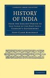 History of India from the Earliest Period to the Close of the East India Company's Government