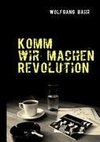 Komm wir machen Revolution