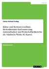 Klima- und Ressourcenschutz. Hydrothermale Karbonisierung. Anwendbarkeit und Wirtschaftlichkeit für die Städtische Werke AG Kassel.