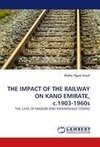 THE IMPACT OF THE RAILWAY ON KANO EMIRATE, c.1903-1960s