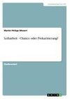 Leiharbeit - Chance oder Prekarisierung?