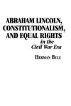 Abraham Lincoln, Constitutionalism, and Equal Rights in the