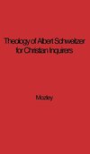 The Theology of Albert Schweitzer for Christian Inquirers, by E.N. Mozley. with an Epilogue by Albert Schweitzer.