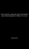 The Scotland of Queen Mary and the Religious Wars, 1513-1638.