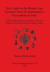 New Light on the Bronze Age Ceremaics from H. Schliemann's excavations at Troy