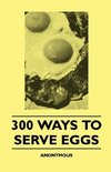 300 Ways To Serve Eggs