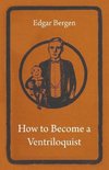 How to Become a Ventriloquist