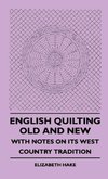 English Quilting Old And New - With Notes On Its West Country Tradition