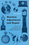 Watches Adjustment and Repair - A Practical Handbook on Modern Watches