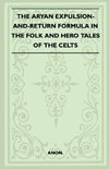 The Aryan Expulsion-and-Return Formula in the Folk and Hero Tales of the Celts (Folklore History Series)