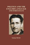 Orwell, G: Politics and the English Language and Other Essay