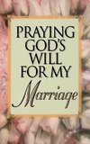 Praying God's Will for My Marriage