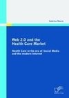 Web 2.0 and the Health Care Market: Health Care in the era of Social Media and the modern Internet