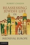 Reassessing Jewish Life in Medieval Europe. Robert Chazan