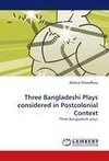 Three Bangladeshi Plays considered in Postcolonial Context