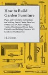 Hobbs, H: How to Build Garden Furniture - Plans and Complete