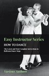 Easy Instructor Series - How to Dance - The Latest and Most Complete Instructions in Ballroom Dance Steps