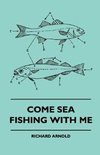 Come Sea Fishing With Me