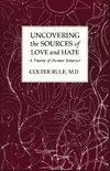 Uncovering the Sources of Love and Hate, A Theory of Human Behavior