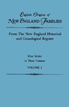 English Origins of New England Families. From the New England Historical and Genealogical Register. First Series, in Three Volumes. Volume I