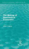 Henry, J: Making of Neoclassical Economics (Routledge Reviva