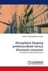 Perceptions Shaping prefences:Book Versus Electronic resources