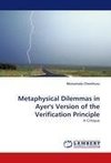 Metaphysical Dilemmas in Ayer's Version of the Verification Principle