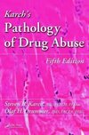 Karch's Pathology of Drug Abuse, Fifth Edition