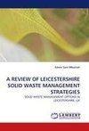 A REVIEW OF LEICESTERSHIRE SOLID WASTE MANAGEMENT STRATEGIES