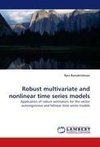 Robust multivariate and nonlinear time series models