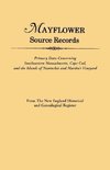 Mayflower Source Records. From The New England Historical and Genealogical Register. Primary Data Concerning Southeastern Masssachusetts, Cape Cod, and the Islands of Nantucket and Martha's Vineyard