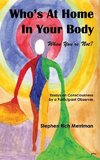 Who's at Home in Your Body (When You're Not)? Essays on Consciousness by a Participant Observer