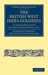 The British West India Colonies in Connection with Slavery, Emancipation, Etc.