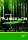 Waldkindergarten: Ein pädagogisches Konzept mit Zukunft?