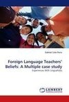 Foreign Language Teachers' Beliefs: A Multiple case study