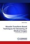 Wavelet Transform Based Techniques for Denoising of Medical Images