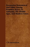 Possession Demoniacal And Other Among Primitive Races, In Antiquity, The Middle Ages, And Modern Times