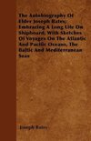 The Autobiography Of Elder Joseph Bates; Embracing A Long Life On Shipboard, With Sketches Of Voyages On The Atlantic And Pacific Oceans, The Baltic And Mediterranean Seas