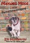 Maxwell Mops und die Plattschnauzengang 3