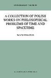 A Collection of Polish Works on Philosophical Problems of Time and Spacetime