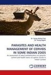 PARASITES AND HEALTH MANAGEMENT OF CERVIDS IN SOME INDIAN ZOOS