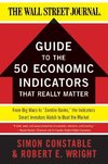 The WSJ Guide to the 50 Economic Indicators That Really Matter