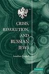 Crisis, Revolution, and Russian Jews