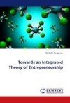 Towards an Integrated Theory of Entrepreneurship