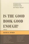 Is the Good Book Good Enough?  Evangelical Perspectives on Public Policy