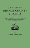 A   History of Orange County, Virginia, from Its Formation in 1734 to the End of Reconstruction in 1870, Compiled Mainly from Original Records. with a