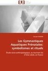 Les Gymnastiques Aquatiques Prénatales: symbolismes et rituels