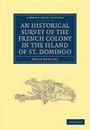 An Historical Survey of the French Colony in the Island of St.             Domingo