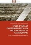 ÉTUDE D'IMPACT ENVIRONNEMENTAL EN DROIT FRANÇAIS ET CAMEROUNAIS