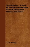 Mink Raising - A Book Of Practical Information About Raising Mink, Marten, And Fisher